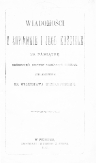Wiadomości o Łopiennie i jego kościele: na pamiątkę dw&oacute;chsetnej rocznicy konsekracyi kościoła