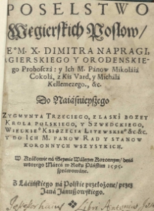 Poselstwo węgierskich posłow [...] Dimitra Napragi, węgierskiego y orodenskiego proboscza: [...] Do [...] Zygmunta Trzeciego, z łaski Bozey krola polskiego [...] w Krakowie na Seymie Walnym Koronnym dnia wtorego marca w Roku Pańskim 1595 sprawowane. Z Łacińskiego na Polskie przełożone przez Jana Januszowskiego