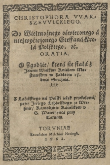 Christophora VVarszewickiego Do wielmożnego oświeconego a niezwyćieżonego Steffana krola polskiego. [et]c. Oratia. O zgodzie ktora sie stała z Janem Wielkim Kniażem moskiewskim w Zabłoćiu 15. dnia stycżnia. Z łacińskiego na polski iężyk przełożona przez Jerżego Lebbelskiego ze Wresznie kaznodzieie katolikow u S. Wawrzyńca w Toruniu