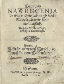 Przycżyny nawrocenia do wiary powszechney od sekt nowokrzczeńcow samosateńskich Kaspara Wilkowskiego medyka lubelskiego. Ks. 1-2