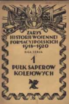 Zarys historji wojennej 1-go Pułku Saperów Kolejowych: II-ga seria