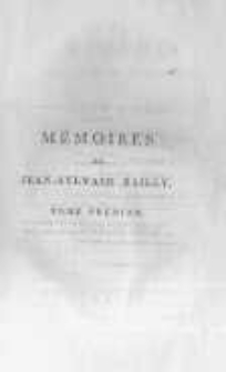 Mémoires d'un témoin de la Révolution ou journal des faits qui se sont passés sous ses yeux, et qui ont préparé et fixé la Constitution française ouvrage posthume de Jean-Sylvain Bailly. T.1
