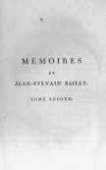 Mémoires d'un témoin de la Révolution ou journal des faits qui se sont passés sous ses yeux, et qui ont préparé et fixé la Constitution française ouvrage posthume de Jean-Sylvain Bailly. T.2