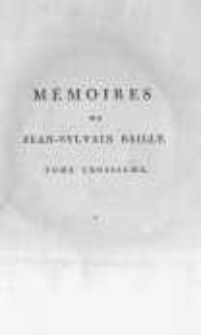 Mémoires d'un témoin de la Révolution ou journal des faits qui se sont passés sous ses yeux, et qui ont préparé et fixé la Constitution française ouvrage posthume de Jean-Sylvain Bailly. T.3