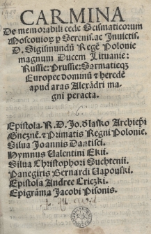 Carmina De memorabili cede scismaticorum Moscoviorum p[er] Serenis. ac Invictis. D. Sigismundu[m] rege[m] Polonie [...] apud aras Alexandri magni peracta