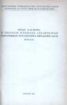 Sesja naukowa w stulecie Wydziału Lekarskiego Poznańskiego Towarzystwa Przyjaciół Nauk: referaty