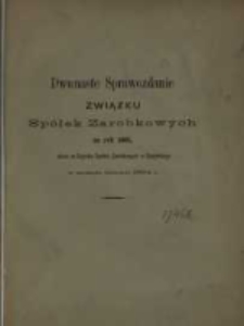Dwunaste Sprawozdanie Związku Spółek Zarobkowych w Prusach Zachodnich, W. X. Poznańskiem za rok 1883