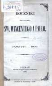 Roczniki Towarzystwa Ś. Wincentego a Paulo; przekład dla konferencyj polskich z upoważnienia Rady Generalnej z Buletyn&oacute;w francuzkich przez Radę Wyższą Poznańską w skr&oacute;ceniu wydany R.1970 posz.1
