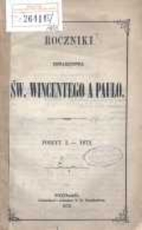 Roczniki Towarzystwa Ś. Wincentego a Paulo; przekład dla konferencyj polskich z upoważnienia Rady Generalnej z Buletyn&oacute;w francuzkich przez Radę Wyższą Poznańską w skr&oacute;ceniu wydany R.1872 posz.1