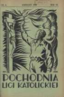 Pochodnia Ligi Katolickiej: miesięcznik "Ligi Katolickiej" w Archidiecezjach Gnieźnieńskiej i Poznańskiej 1932.04 R.10 Nr4