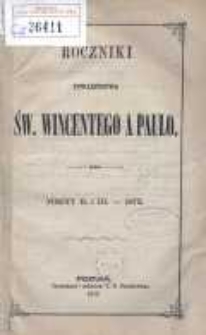 Roczniki Towarzystwa Ś. Wincentego a Paulo; przekład dla konferencyj polskich z upoważnienia Rady Generalnej z Buletyn&oacute;w francuzkich przez Radę Wyższą Poznańską w skr&oacute;ceniu wydany R.1872 posz.2 i 3