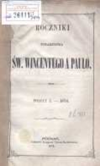Roczniki Towarzystwa Ś. Wincentego a Paulo; przekład dla konferencyj polskich z upoważnienia Rady Generalnej z Buletyn&oacute;w francuzkich przez Radę Wyższą Poznańską w skr&oacute;ceniu wydany R.1874 posz.1