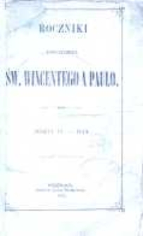 Roczniki Towarzystwa Ś. Wincentego a Paulo; przekład dla konferencyj polskich z upoważnienia Rady Generalnej z Buletyn&oacute;w francuzkich przez Radę Wyższą Poznańską w skr&oacute;ceniu wydany R.1874 posz.4