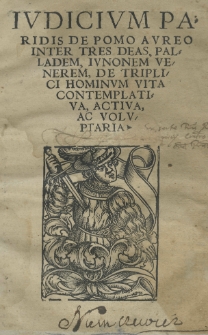 Iudicium Paridis inter tres deas Palladem, Iunonem, Venerem, De triplici hominum vita contemplativa, activa ac voluptaria