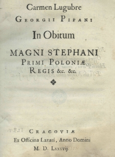 Carmen lugubre Georgii Pipani in obitum Magni Stephani Primi Poloniae regis