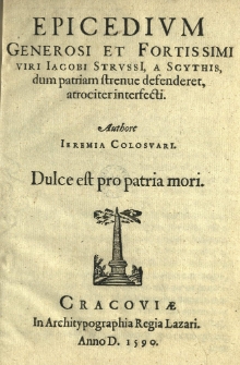 Epicedium generosi et fortissimi viri Jacobi Strussii, a Scythis dum patriam strenue defenderet atrociter interfecti. Authore Ieremia Colosuari