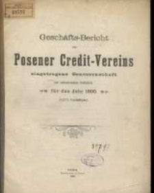 Geschäfts-Bericht des Posener Credit-Vereins zu Posen eingetragene Genossenschaft mit unbeschränkter Haftpflicht für das Jahr 1899. (XXVI. Geschäftsjahr.)