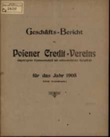 Gesch&auml;fts=Bericht des Posener Credit=Vereins zu Posen eingetragene Genossenschaft mit unbeschr&auml;nkter Haftpflicht f&uuml;r das Jahr 1905. (XXXII. Gesch&auml;ftsjahr.)