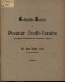 Gesch&auml;fts=Bericht des Posener Credit=Vereins zu Posen eingetragene Genossenschaft mit unbeschr&auml;nkter Haftpflicht f&uuml;r das Jahr 1906. (XXXIII. Gesch&auml;ftsjahr.)