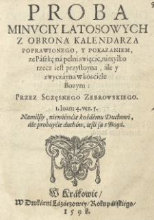 Proba minuciy Latosowych z obroną Kalendarza poprawionego y pokazaniem, ze Paszkę na pelni swiecic, nietylko rzecz iest przystoyna ale y zwyczayna w Kosciele Bozym: Przez Sczęsnego Zebrowskiego