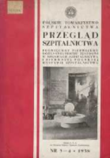 Przegląd Szpitalnictwa 1938 Nr3/4: poświęcony Pierwszemu Ogólnopolskiemu Zjazdowi w Sprawach Szpitalnictwa i Pierwszej Polskiej Wystawie Szpitalnictwa (2-4.10.1938)