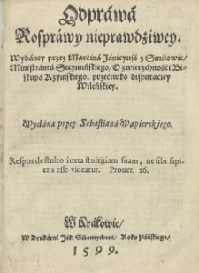 Odprawa rosprawy nieprawdziwey. Wydaney przez Marćina Ianicyusa z Smiłowic ministranta secymińskiego O zwierzchnośći Biskupa Rzymskiego przeciwko disputaciey wileńskiey, Wydana przez Sebastiana Wąpierskiego