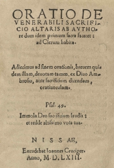 Oratio De venerabili sacrificio altaris ab authore dum idem primum sacra faceret: ad clerum habita. Adiecimus ad finem, brevem, quidem illam, devotam tamen, ex Divo Ambrosio, ante sacrificium dicendam, oratiunculam