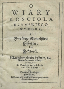 Wiary Koscioła rzymskiego wywody y greckiego niewolstwa historya dla jednośći