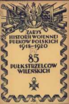 Zarys historji wojennej 85-go pułku Strzelców Wileńskich