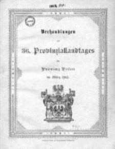 Verhandlungen des 36 Provinziallandtages der Provinz Posen im März 1903