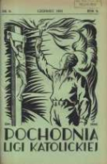 Pochodnia Ligi Katolickiej: miesięcznik "Ligi Katolickiej" w Archidiecezjach Gnieźnieńskiej i Poznańskiej 1931.06 R.9 Nr6
