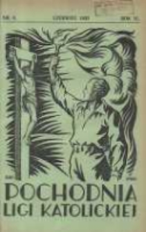 Pochodnia Ligi Katolickiej: miesięcznik "Ligi Katolickiej" w Archidiecezjach Gnieźnieńskiej i Poznańskiej 1933.06 R.11 Nr6