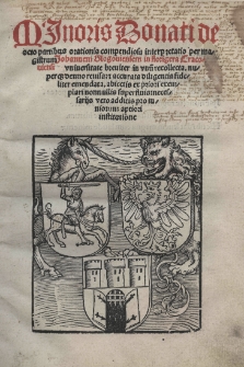 Minoris Donati de octo partibus orationis compendiosa interpretatio per magistrum Johannem Glogoviensem in florigera cracoviensis universitate breviter in unu[m] recollecta. nuperque denuo revisa et accurata diligentia fideliter emendata. Abiectis ex priori exemplari nonnullis superfluis vero additis pro iuniorem apriori institutione