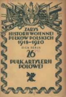 Zarys historji wojennej 26-go Pułku Artylerji Polowej