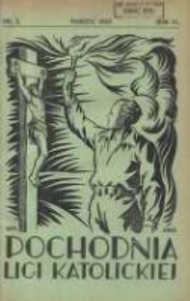 Pochodnia Ligi Katolickiej: miesięcznik "Ligi Katolickiej" w Archidiecezjach Gnieźnieńskiej i Poznańskiej 1933.03 R.11 Nr3