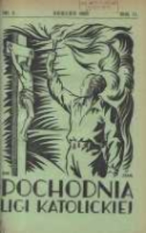 Pochodnia Ligi Katolickiej: miesięcznik "Ligi Katolickiej" w Archidiecezjach Gnieźnieńskiej i Poznańskiej 1933.04 R.11 Nr4