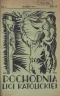 Pochodnia Ligi Katolickiej: miesięcznik "Ligi Katolickiej" w Archidiecezjach Gnieźnieńskiej i Poznańskiej 1934.03 R.12 Nr3