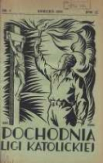 Pochodnia Ligi Katolickiej: miesięcznik "Ligi Katolickiej" w Archidiecezjach Gnieźnieńskiej i Poznańskiej 1934.04 R.12 Nr4