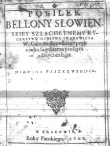 Posilek Bellony słowienskiey [...] rycerstwu Dymitra Iwanowicza [...] przećiwko Suyskiemu y inszym zdraycom iego. Marcina Paszkowskiego