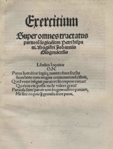 Exercitium super omnes tractatus parvoru[m] logicalium Petri Hispani. Magistri Johannis Glogoviensis