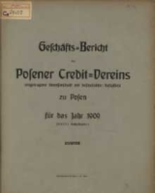 Geschäfts=Bericht des Posener Credit=Vereins zu Posen eingetragene Genossenschaft mit unbeschränkter Haftpflicht für das Jahr 1909. (XXXVI. Geschäftsjahr.)