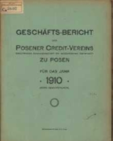 Gesch&auml;fts-Bericht des Posener Credit-Vereins zu Posen eingetragene Genossenschaft mit unbeschr&auml;nkter Haftpflicht f&uuml;r das Jahr 1910. (XXXVII. Gesch&auml;ftsjahr.)