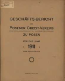 Geschäfts-Bericht des Posener Credit-Vereins zu Posen eingetragene Genossenschaft mit unbeschränkter Haftpflicht für das Jahr 1911. (XXXVIII. Geschäftsjahr)