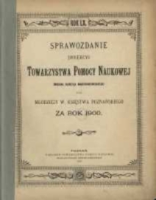 Sprawozdanie Dyrekcyi Towarzystwa Pomocy Naukowej imienia Karola Marcinkowskiego dla Młodzieży W. Księstwa Poznańskiego za rok 1900