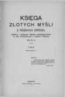 Księga złotych myśli z różnych źródeł zebrał i według treści uporządkował w 130 rozdziałach i dwóch tomach Ks. S. J. Tom 2