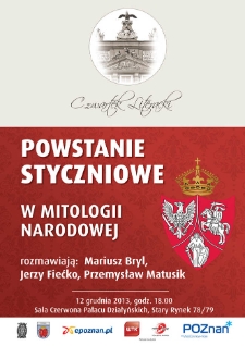 Powstanie styczniowe w mitologii narodowej - o tradycji powstania w literaturze i sztuce oraz jego wpływie na polską świadomość narodową dyskutują: Mariusz Bryl, Jerzy Fiećko, Wiesław Ratajczak