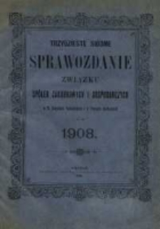 Trzydzieste siódme Sprawozdanie Związku Spółek Zarobkowych i Gospodarczych na Poznańskie i Prusy Zachodnie za rok 1908