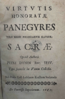Virtutis honoratae panegyres viris Regni Poloniarum illustr. sacrae. Operâ auctoris Petri Dunin Soc: Iesu. Typis secundis in unum collectae