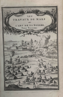 Les travaux de Mars, ou l'art de la guerre. Divisé en trois parties. Tome troisiéme
