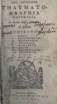 Joh[annis] Jonstoni Thaumatographia naturalis in decem classes distincta, in quibus admiranda